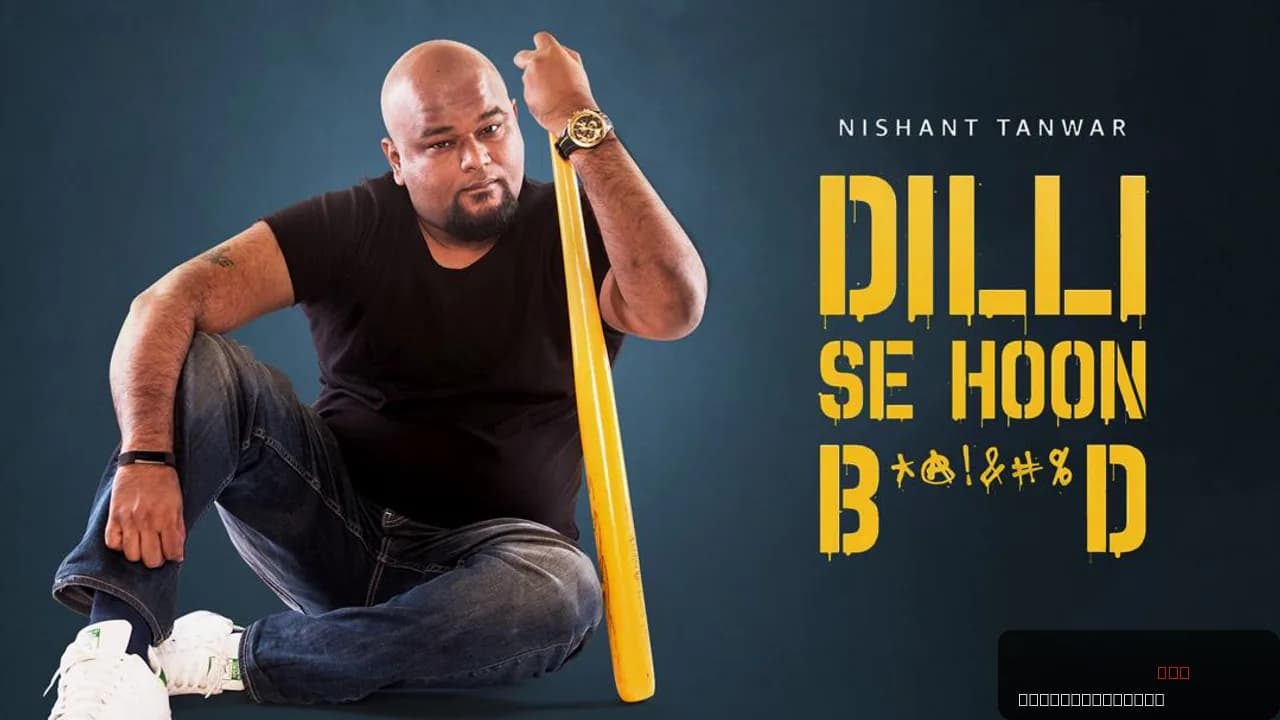 Nishant Tanwar : Dilli Se Hoon B*@!%D