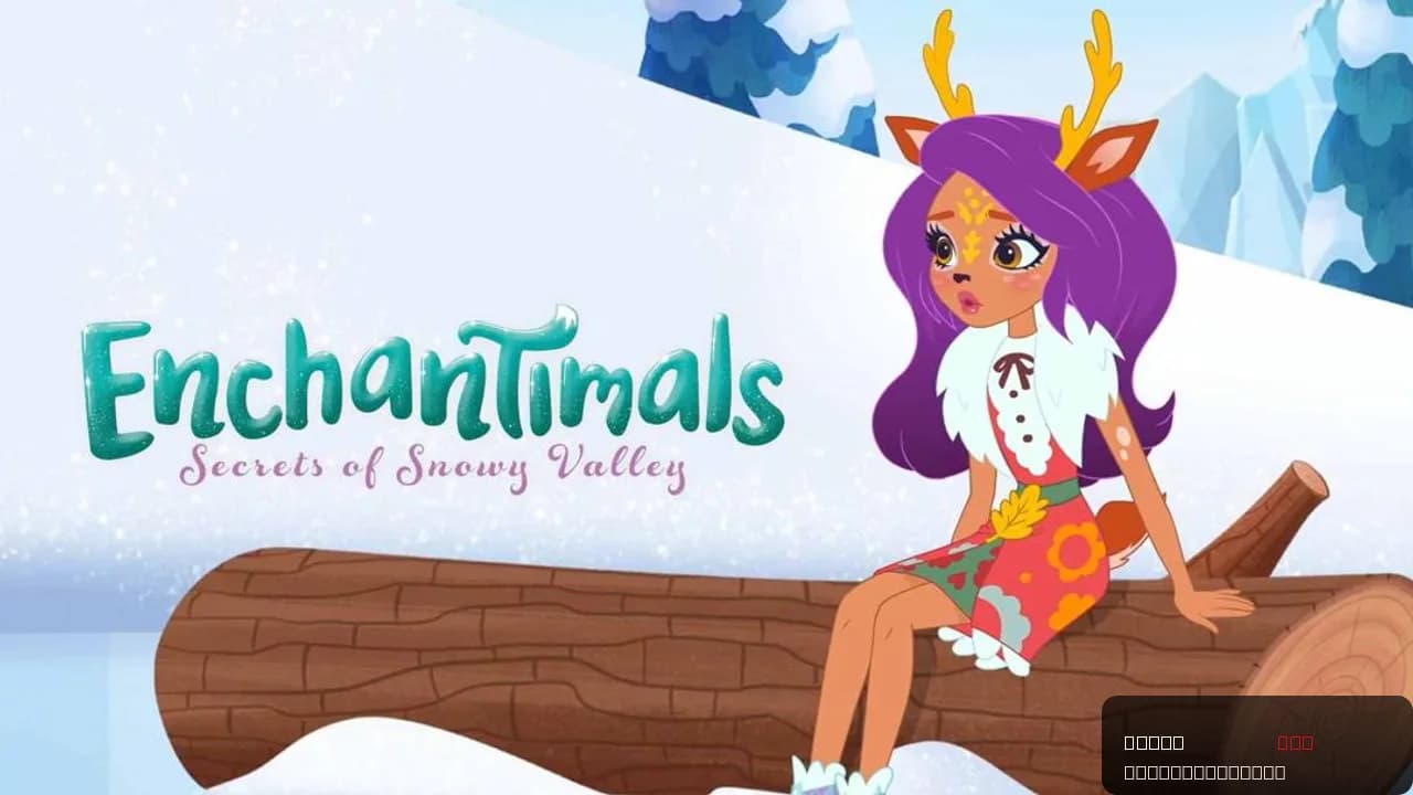 Enchantimals: Secrets of Snowy Valley