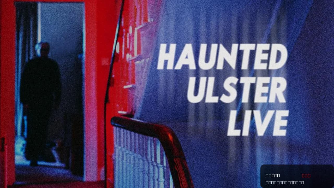 Haunted Ulster Live
